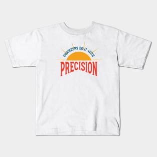 Engineering Pun engineers Do It With Precision Kids T-Shirt